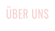 ÜBER UNS